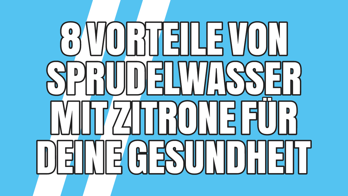 8 Vorteile von Sprudelwasser mit Zitrone für Deine Gesundheit