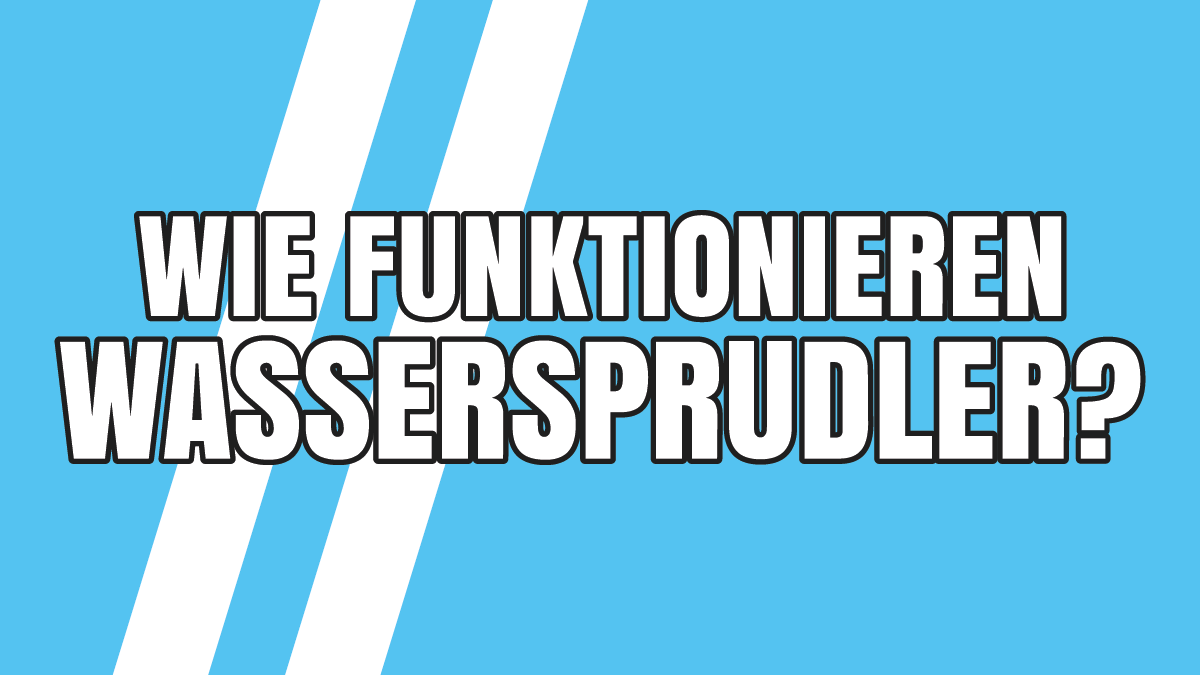 Einfach erklärt: Wie funktionieren Wassersprudler?