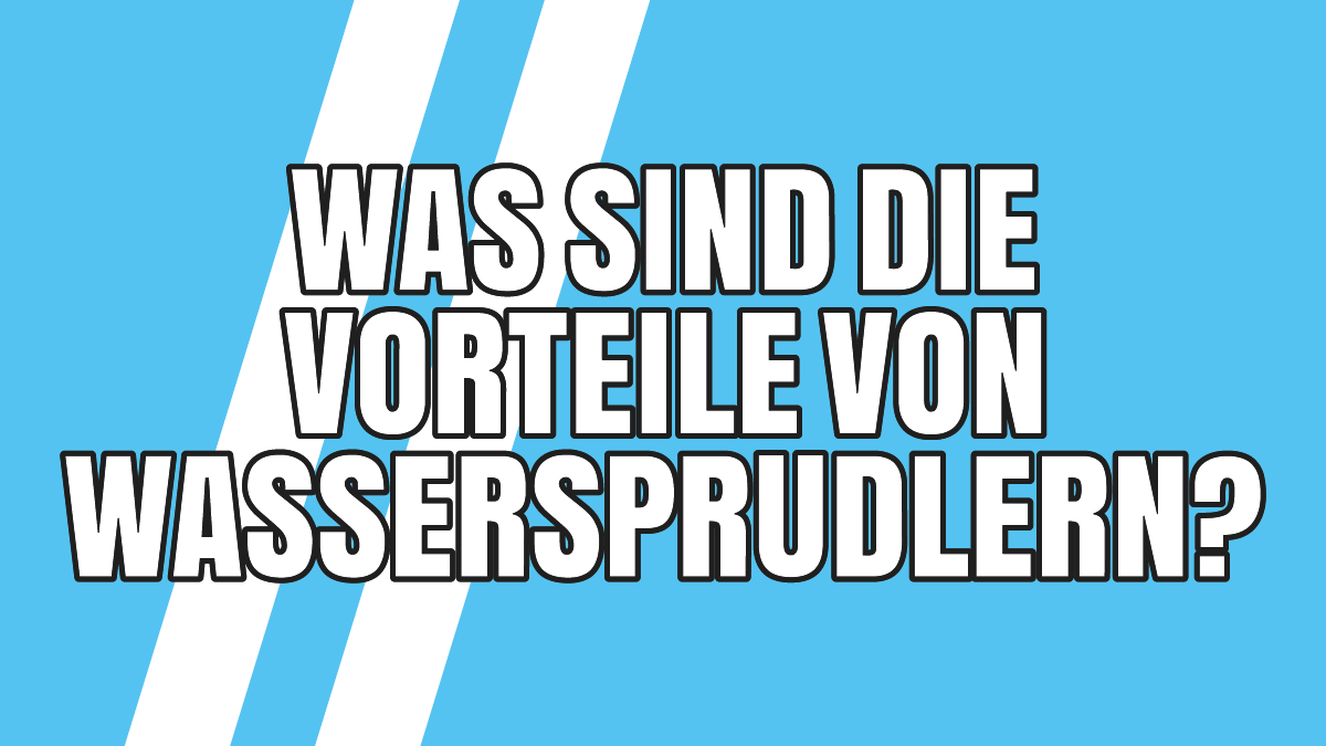 13 Vorteile von Wassersprudlern wie SodaStream