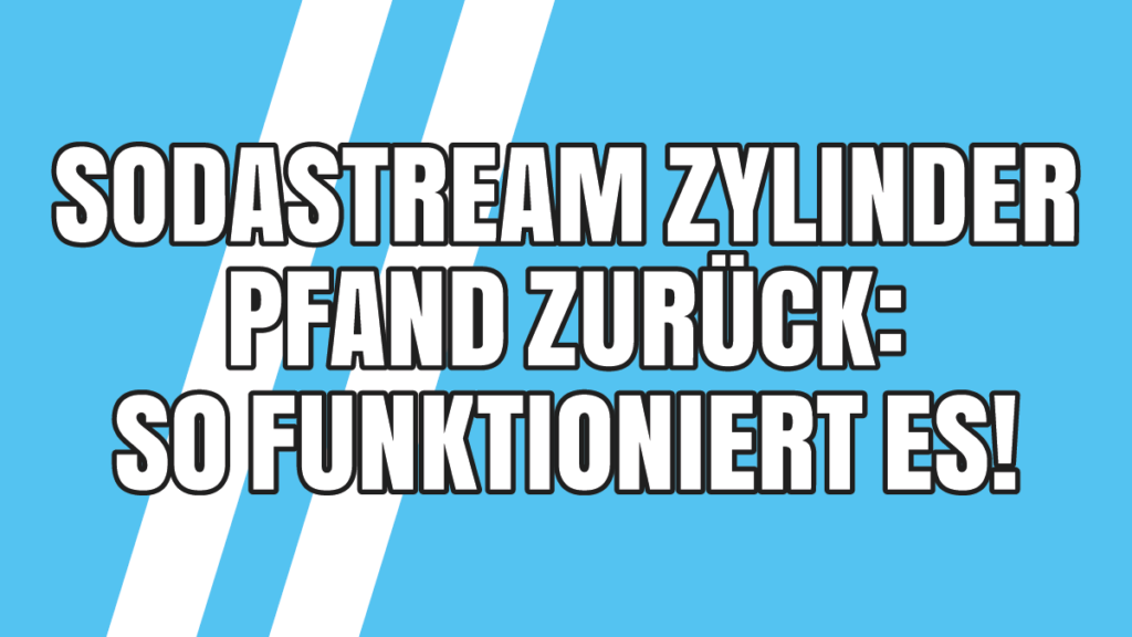 SodaStream Zylinder Pfand zurück So funktioniert es!