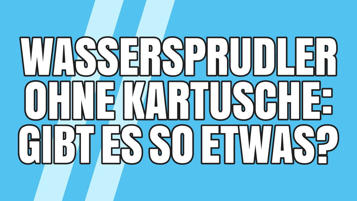 Wassersprudler ohne Kartusche: Gibt es so etwas überhaupt?