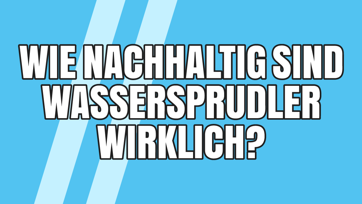 Nachhaltigkeit: Wie nachhaltig sind Wassersprudler wirklich?